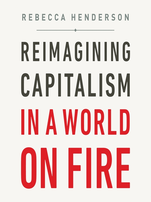Title details for Reimagining Capitalism in a World on Fire by Rebecca Henderson - Wait list